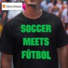 Fifa World Cup Soccer Meets Futbol T Shirt