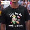 Frog Here For The Benito Bowl The Best Half Time T Shirt