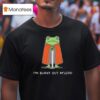 Frog I M Burnt Out M Lord T Shirt