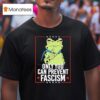 Frog Only You Can Prevent Fascism T Shirt
