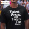 Fucketh Around And Findeth Out Mood T Shirt