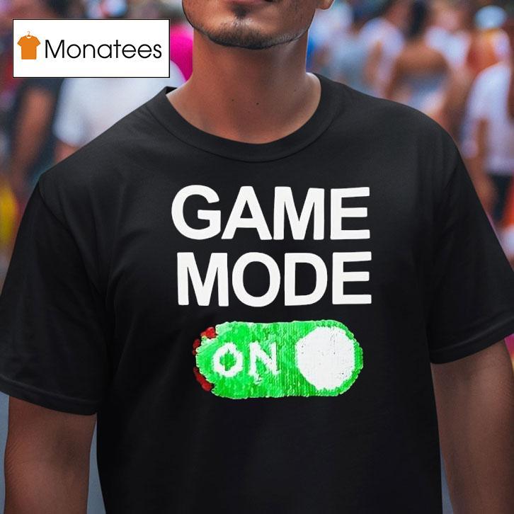 Game Mode On T Shirt Game Mode On T Shirt