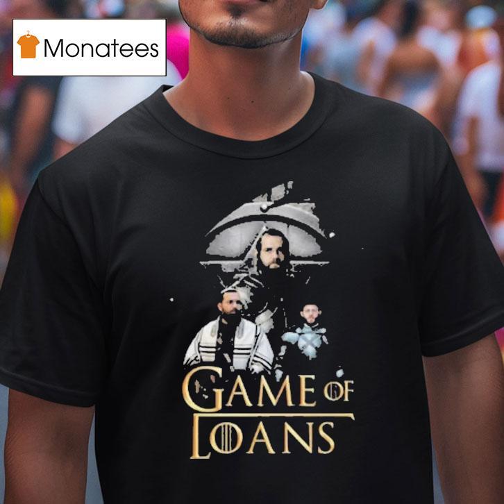 Game Of Thrones Game Of Loans T Shirt Game Of Thrones Game Of Loans T Shirt