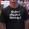 Go For Stay For Home By T Shirt