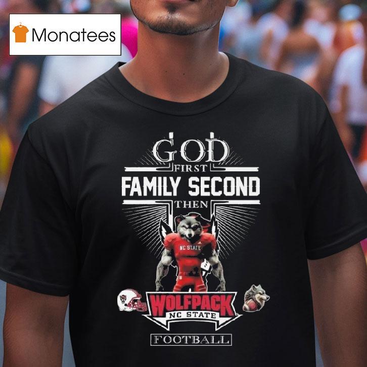 God First Family Second Then Nc State Wolfpack Football Mascot T Shirt God First Family Second Then Nc State Wolfpack Football Mascot T Shirt