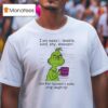 Grinch I Am Sweet Lovable Kind Shy Innocent Oh For Heavens Sake Stop Laughing Christmas T Shirt
