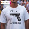 Gun Kill All Artists T Shirt