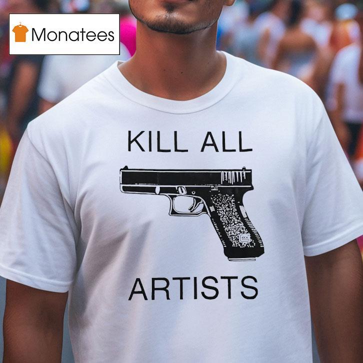 Gun Kill All Artists T Shirt Gun Kill All Artists T Shirt