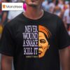 Harriet Tubman Never Wound A Snake Kill I T Shirt