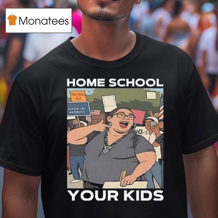 Home School Your Kids Lucy Martinez No Kings Protest T Shirt Home School Your Kids Lucy Martinez No Kings Protest T Shirt