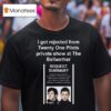 I Got Rejected From Twenty One Pilots Private Show At The Bellwether T Shirt