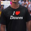 I Love Dawes T Shirt