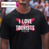 I Love It When The Tourists Back Home T Shirt