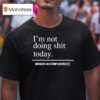 I M Not Doing Shit Today Mission Accomplished T Shirt