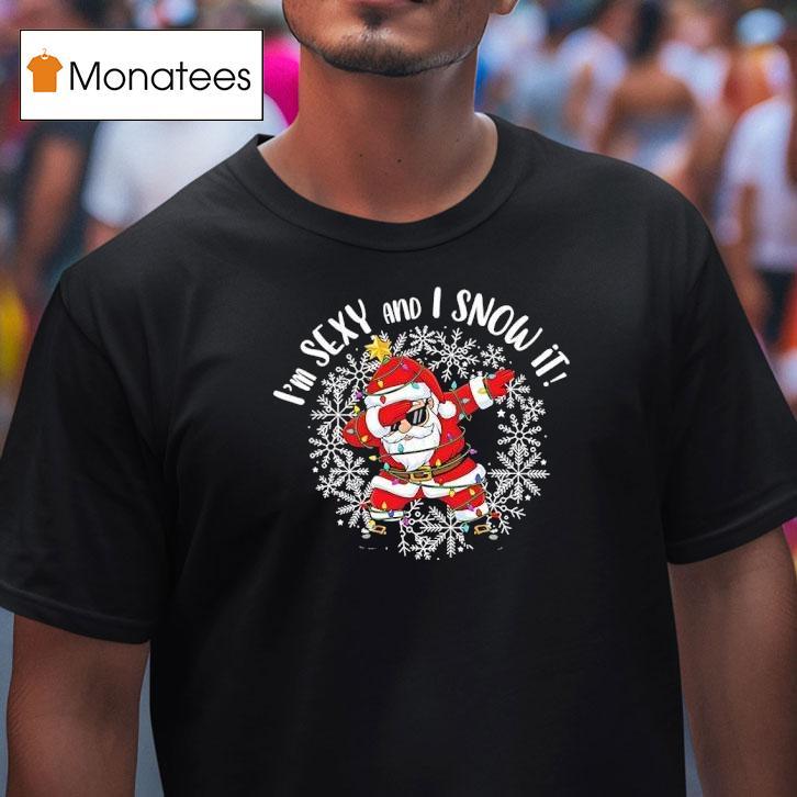 I M Sexy And I Snow It Christmas T Shirt I M Sexy And I Snow It Christmas T Shirt