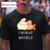 I Shrat Myself Cartoon T Shirt