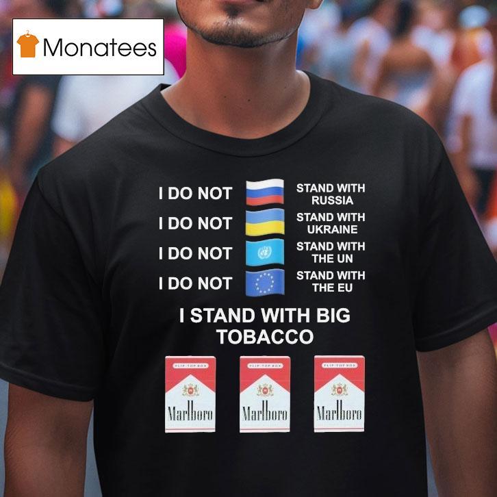 I Stand With Big Tobacco Marlboro T Shirt I Stand With Big Tobacco Marlboro T Shirt