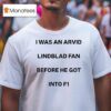 I Was An Arvid Lindblad Fan Before He Got Into F T Shirt