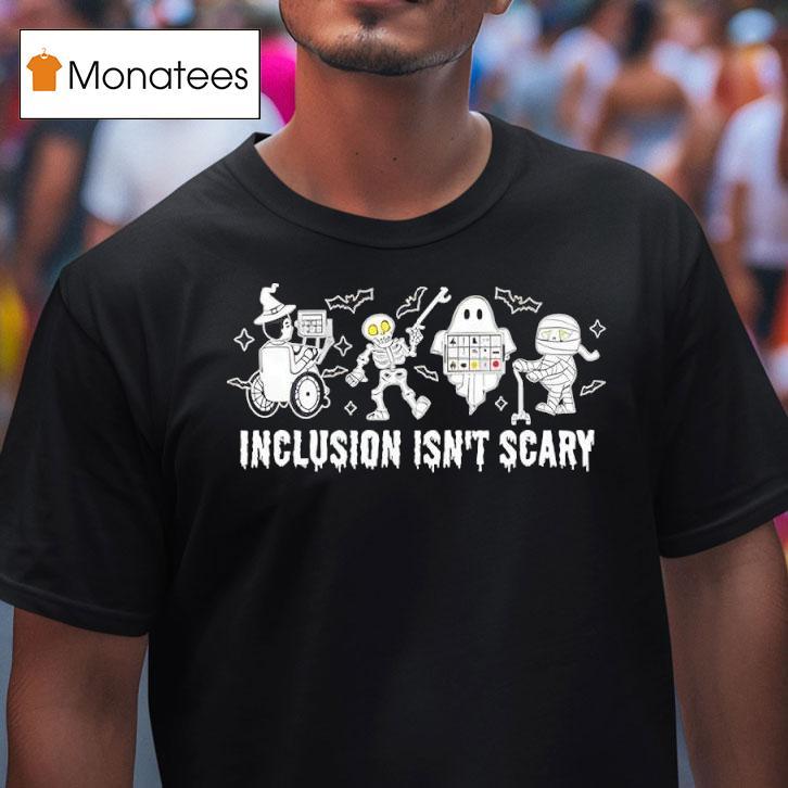 Inclusion Isn T Scary Halloween Funny T Shirt Inclusion Isn T Scary Halloween Funny T Shirt