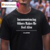 Inconveniencing Others Makes Me Feel Alive The Onion T Shirt