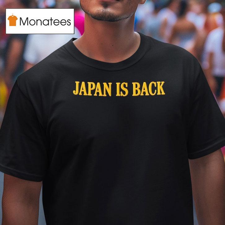 Japan Is Back T Shirt Japan Is Back T Shirt