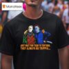 Jason And Michael Just Wait For Them To Trip Bro They Always Be Trippin T Shirt