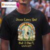 Jesus Loves You But I Don T Fuck Off T Shirt