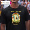 Jesus Loves You But I Don T Shirt