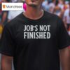 Job S Not Finished Seattle Mariners T Shirt