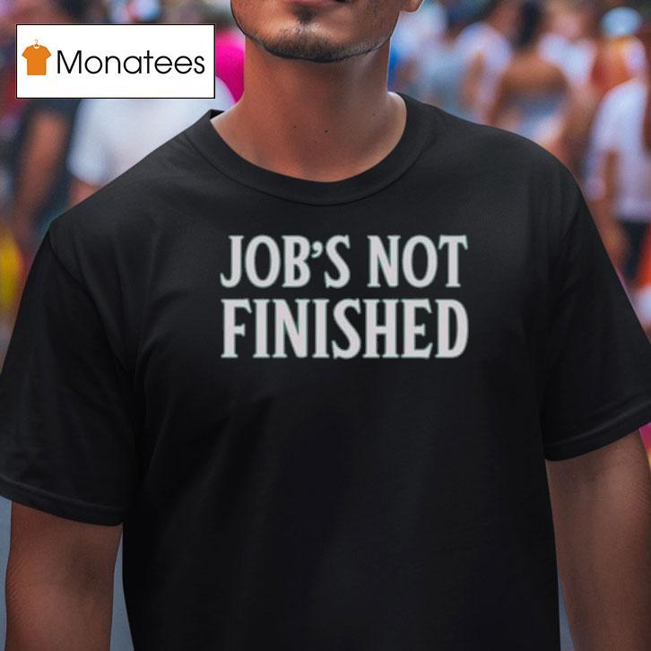 Job S Not Finished Seattle Mariners T Shirt Job S Not Finished Seattle Mariners T Shirt