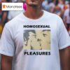 Joey Pollari With Homosexual Pleasures T Shirt