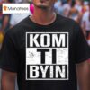 Kaj Kom Ti Byin T Shirt