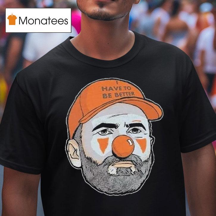 Kevin Stefanski Clown Have To Be Better T Shirt Kevin Stefanski Clown Have To Be Better T Shirt