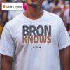 Lebron James Bron Knows T Shirt
