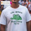 Life Update Everything Hurts Frog T Shirt