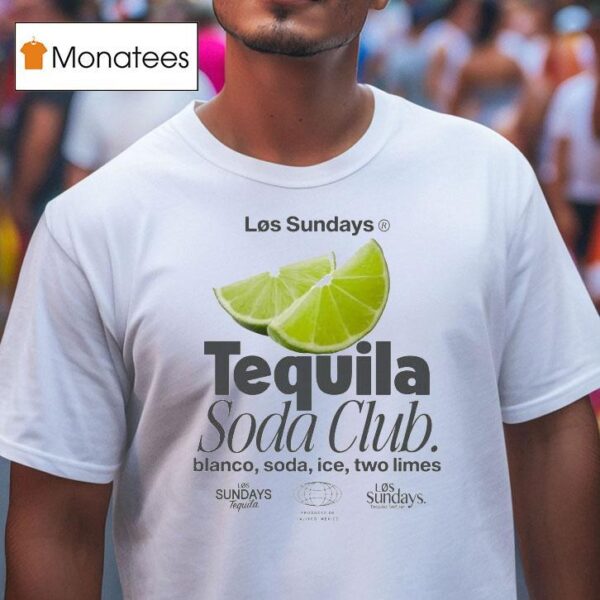 Los Sundays The Tequila Soda Club Blanco Ice Two Limes T Shirt