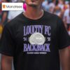 Loucity Fc The Players Shield Winners Back Back Champions T Shirt