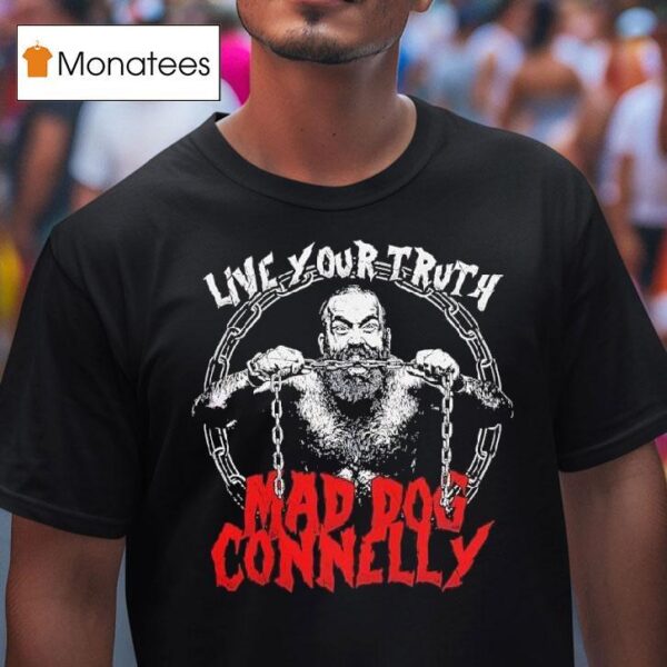 Mad Dog Connelly Live Your Truth Graphic Of Man T Shirt