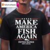 Make America Fish Again T Shirt