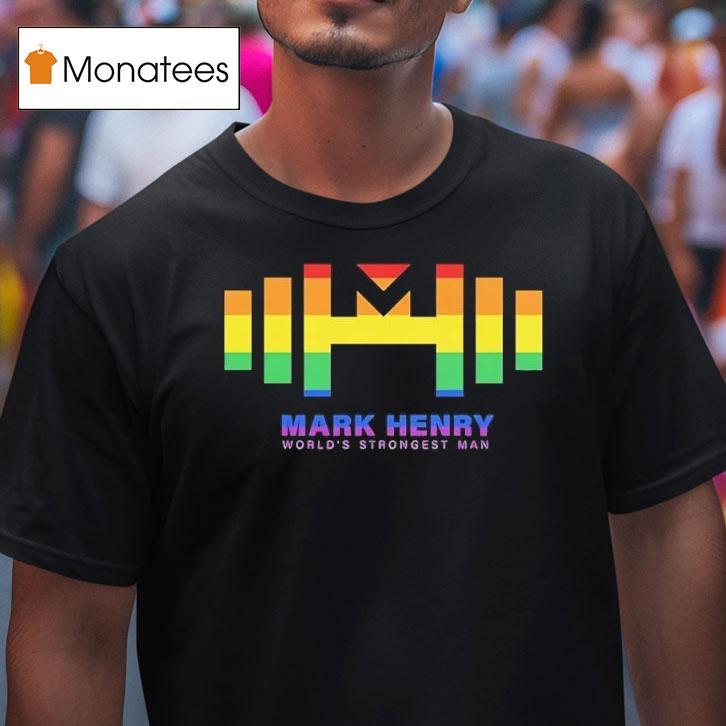 Mark Henry World S Strongest Man Lgb T Shirt Mark Henry World S Strongest Man Lgb T Shirt