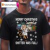 Merry Christmas Shitter Was Full Christmas T Shirt