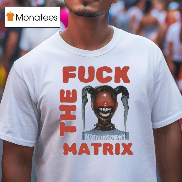 Money Badoo Fuck The Matrix T Shirt Money Badoo Fuck The Matrix T Shirt