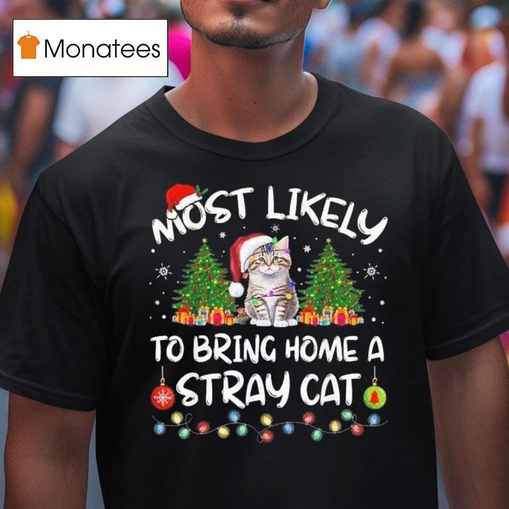 Most Likely To Bring Home A Stray Cat Matching Christmas T Shirt Most Likely To Bring Home A Stray Cat Matching Christmas T Shirt
