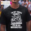 Motoamerica I M Not Always Grumpy Sometimes I M On My Motorcycle T Shirt