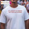 My Anxiety Is Chronic But This Ass Is Iconic T Shirt