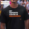 My Favorite Color Is Halloween T Shirt