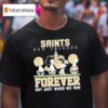 New Orleans Saints X Peanuts Forever Saints Not Just When We Win T Shirt
