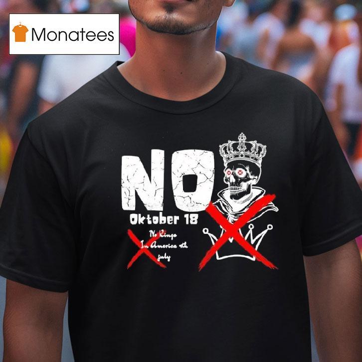 No Kings In America Th July October T Shirt No Kings In America Th July October T Shirt