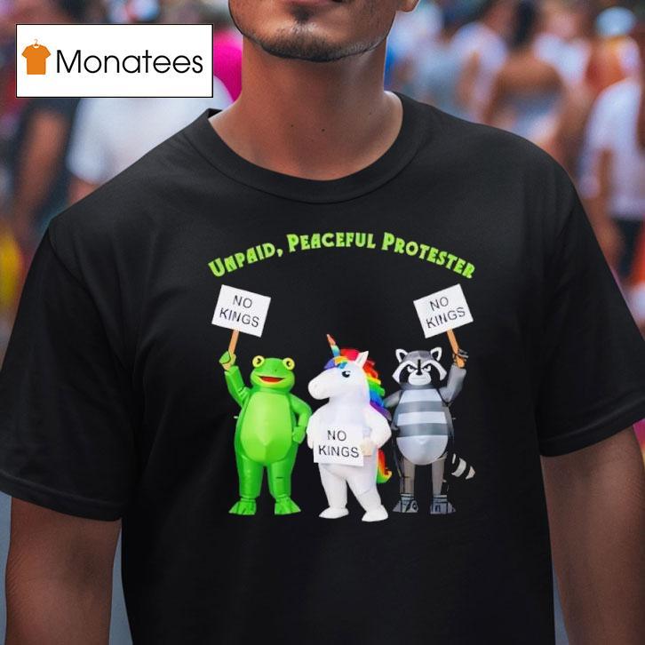 No Kings Unpaid Peaceful Protester Frog And Unicorn T Shirt No Kings Unpaid Peaceful Protester Frog And Unicorn T Shirt