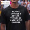 No Me Invites A Afters Tengo Y Necesitio Dormir T Shirt